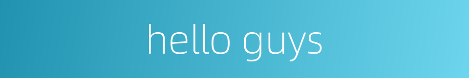 hello guys的同义词