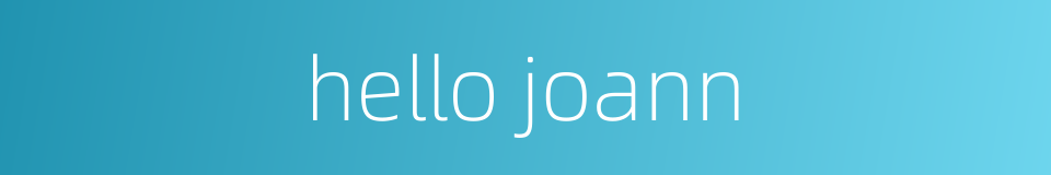 hello joann的同义词