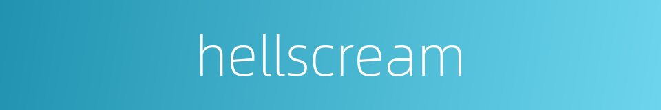 hellscream的同义词