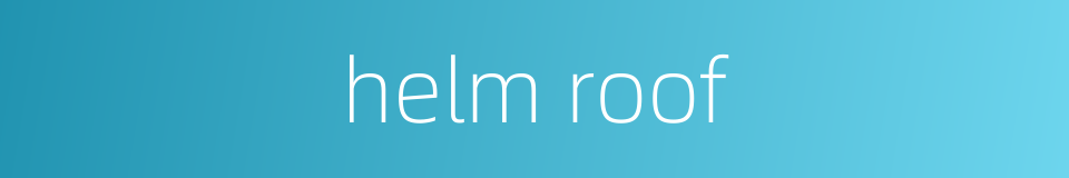 helm roof的同义词