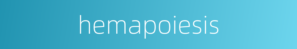 hemapoiesis的同义词