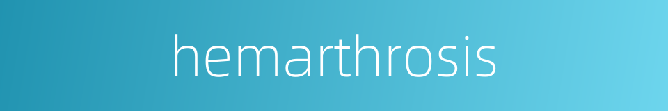 hemarthrosis的同义词