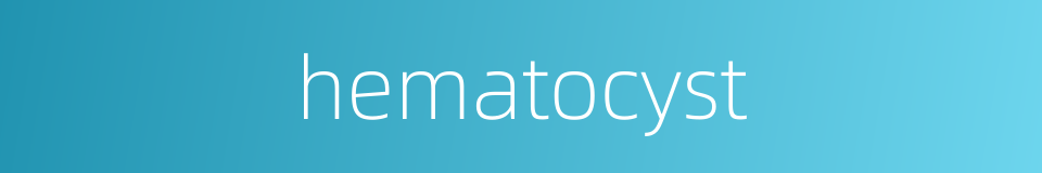 hematocyst的同义词