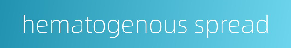 hematogenous spread的同义词