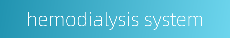 hemodialysis system的同义词