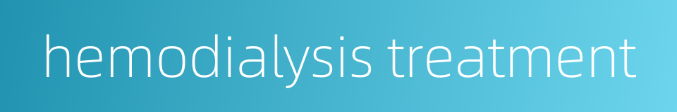 hemodialysis treatment的同义词