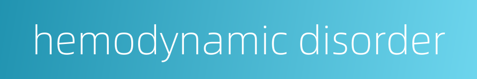 hemodynamic disorder的同义词
