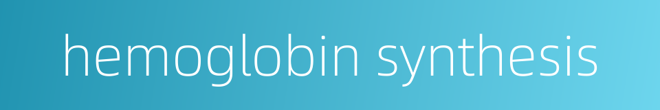 hemoglobin synthesis的同义词