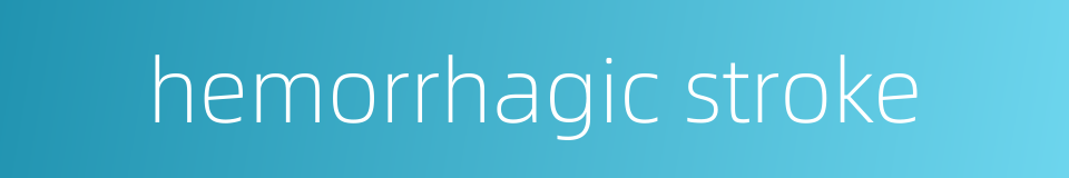 hemorrhagic stroke的同义词