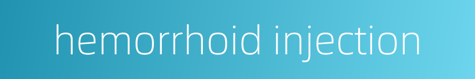 hemorrhoid injection的同义词