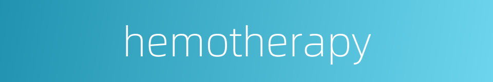 hemotherapy的同义词