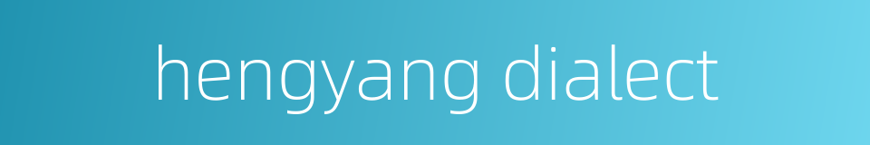 hengyang dialect的同义词