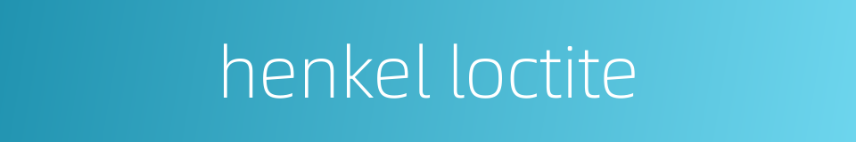 henkel loctite的同义词