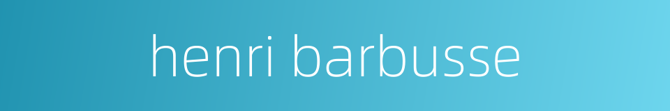 henri barbusse的同义词