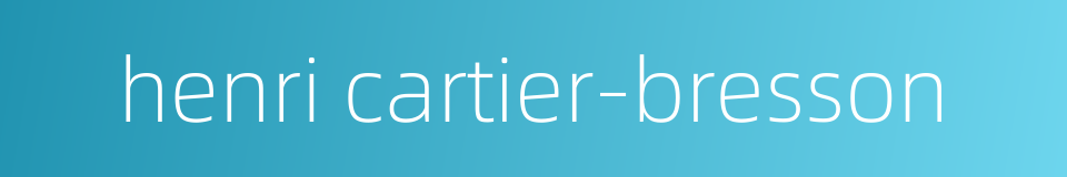 henri cartier-bresson的同义词