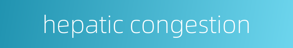 hepatic congestion的同义词