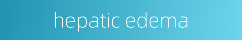 hepatic edema的同义词