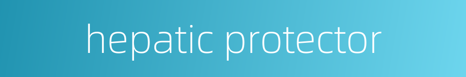 hepatic protector的同义词