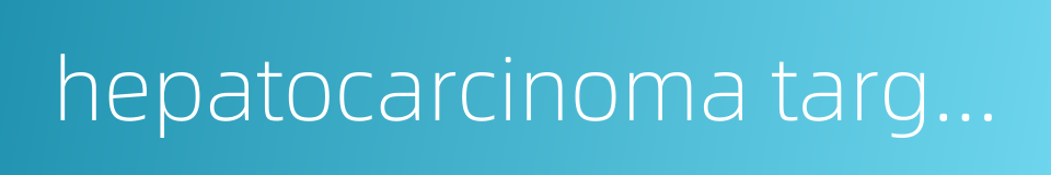 hepatocarcinoma targeting therapy的同义词