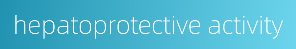 hepatoprotective activity的同义词