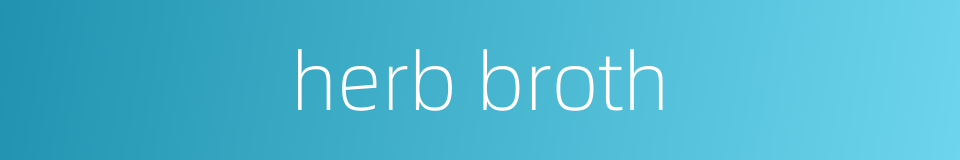 herb broth的同义词