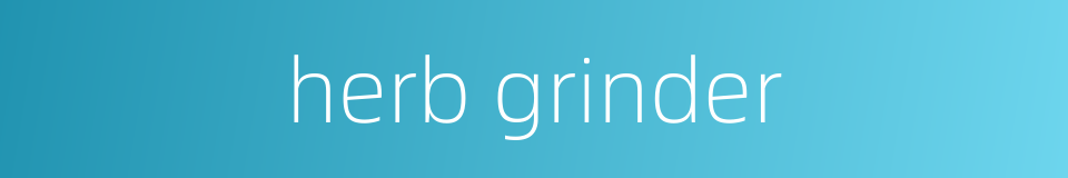 herb grinder的同义词