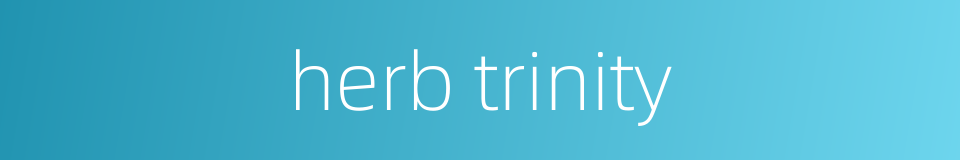 herb trinity的同义词