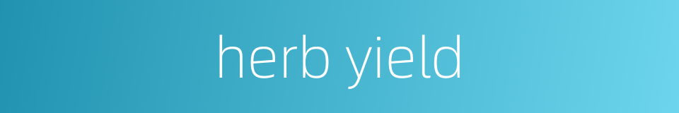 herb yield的同义词