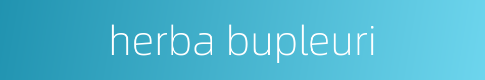 herba bupleuri的同义词
