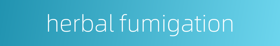 herbal fumigation的同义词