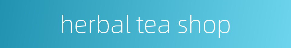 herbal tea shop的同义词