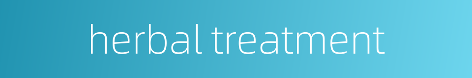 herbal treatment的同义词