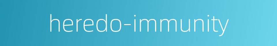 heredo-immunity的同义词