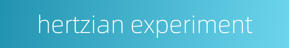 hertzian experiment的同义词