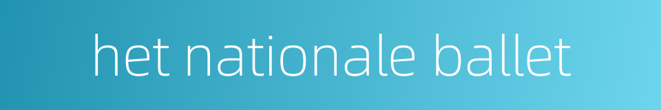 het nationale ballet的同义词