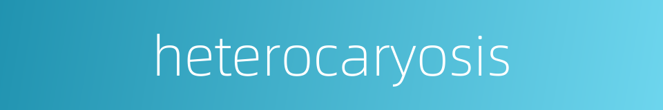 heterocaryosis的同义词