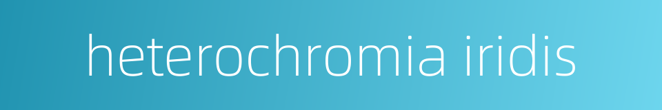 heterochromia iridis的同义词