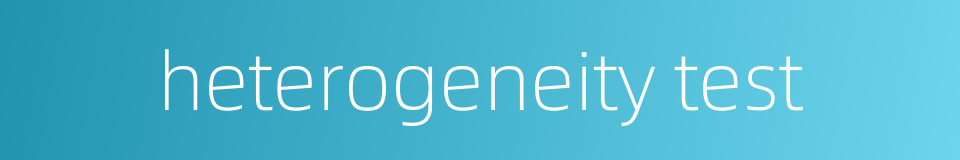 heterogeneity test的同义词