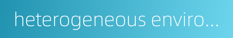 heterogeneous environment的同义词