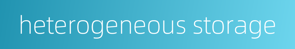 heterogeneous storage的同义词