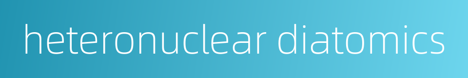 heteronuclear diatomics的同义词