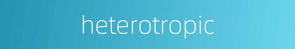 heterotropic的同义词
