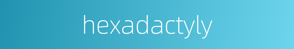 hexadactyly的同义词