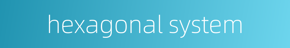 hexagonal system的同义词