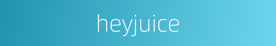 heyjuice的同义词