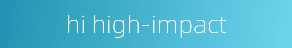 hi high-impact的同义词