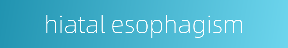 hiatal esophagism的同义词