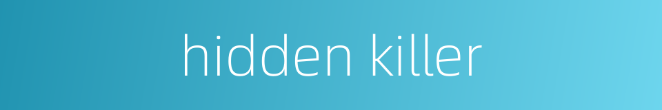 hidden killer的同义词
