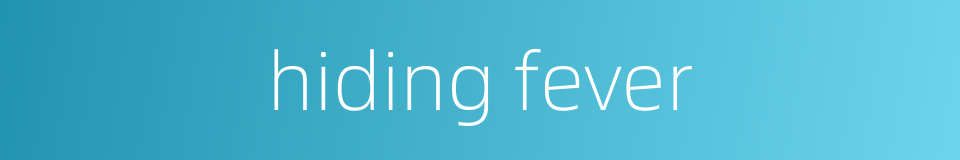 hiding fever的同义词