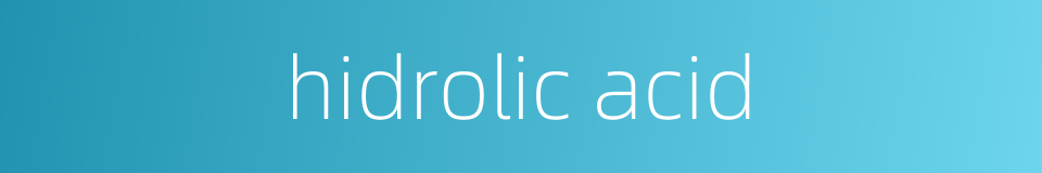 hidrolic acid的同义词